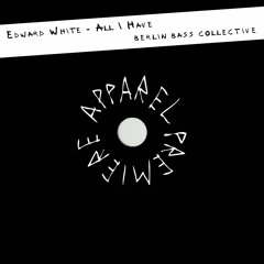 APPAREL PREMIERE: Edward White - All I Have [Berlin Bass Collective]