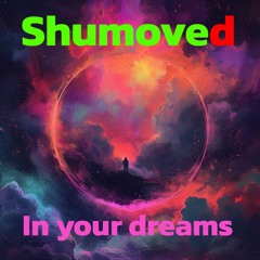 Shumoved - In Your Dreams (unreleased)