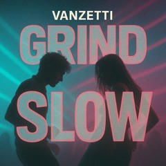 Grind slow - Vanzetti