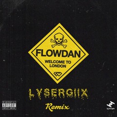 FLOWDAN -Welcome To London (LYSERGIIX Remix)
