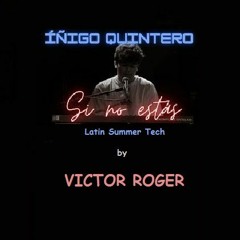 Iñigo Quintero - Si no estas - Victor Roger Latin Summer Tech Edit 2024
