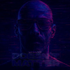 UHMAD - DOESN'T MATTER