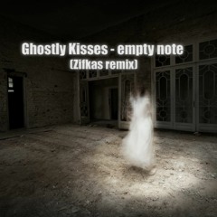 Ghostly Kisses - Empty Note (Zifkas Remix)