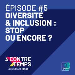 À CONTRE/TEMPS - Episode #5 - Diversité et inclusion : stop ou encore ?