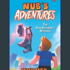 [Read Pdf] 🌟 Nub's Adventures: The Ban Hammer's Revenge (Ebook pdf)