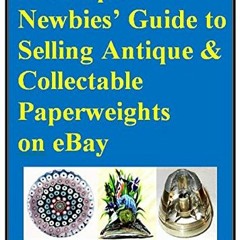 ACCESS EPUB KINDLE PDF EBOOK A Complete Newbies’ Guide to Selling Antique & Collectab