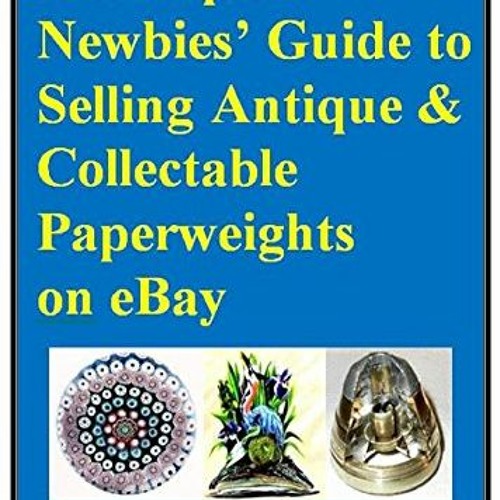 Stream ️ Read A Complete Newbies’ Guide to Selling Antique & Collectable Paperweights on eBay by