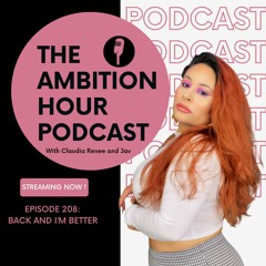 Back and I'm Better | Ambition Hour | EP 208