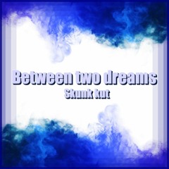 Between Two Dreams