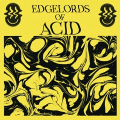 Xander Harris - Edgelords Of Acid