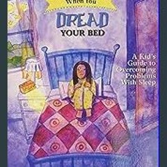 EBOOK #pdf ⚡ What to Do When You Dread Your Bed: A Kid's Guide to Overcoming Problems With Sleep (