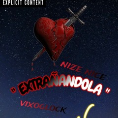 Nize nice - Extrañandola ft Vixoglock
