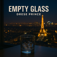 Empty Glass (prod by Drese Prince)