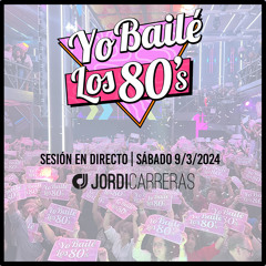 YO BAILÉ LOS 80s | 9_3_2024 - Mixed Live by Jordi Carreras