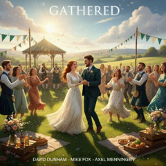 Gathered-A Wedding Song (Axel Menningen, Mike Fox, David Dunham)