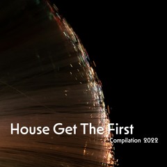 House Get The First - Compilation 2022