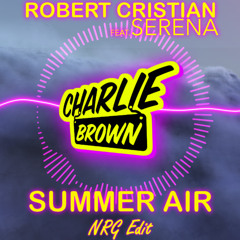 Robert Cristian Feat. Serena - Summer Air [Charlie Brown NRG Edit] Short Edit