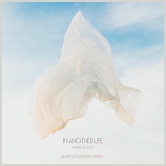 Anna B May - In Another Life (Wane Of Summer Remix)