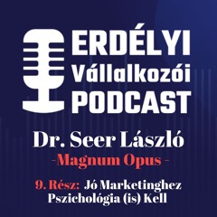 9. Jó Marketinghez Pszichológia (is) Kell | Dr. Seer László Életútja | Erdélyi Vállalkozói Podcast