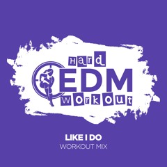 Hard EDM Workout - Like I Do (Workout Mix Edit 140 Bpm)