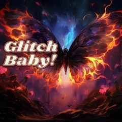 Glitch Baby!