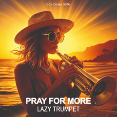 OUT NOW! Pray for More - Lazy Trumpet (Original Mix)
