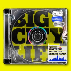 LUUDE & MATTAFIX - BIG CITY LIFE (ESKEi83 REMIX)