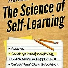 [Read] EPUB KINDLE PDF EBOOK The Science of Self-Learning: How to Teach Yourself Anything, Learn Mor