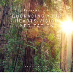 Embracing Your Hearts Vision Meditation