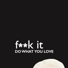 Fuck It – Do What You Love (F**K It)     Paperback – January 5, 2016