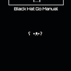 PDF BOOK DOWNLOAD BHGM - Black Hat Go Manual BY Ryan Marston (Author) (Online!