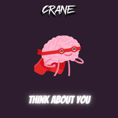 Crane - THINK ABOUT YOU (Free download)