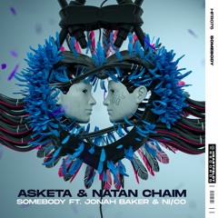 Asketa & Natan Chaim – Somebody (feat. Jonah Baker & NiCo)