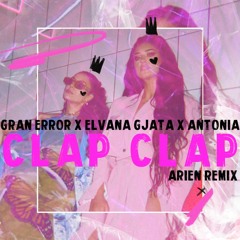 Gran Error X Elvana Gjata X ANTONIA - Clap Clap (Arien Remix)