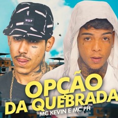 MC Kevin e MC PH - Opção da Quebrada (Perera DJ)