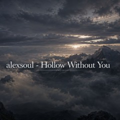 alexsoul - Hollow Without You New 2026
