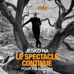 Jesko Ra - Le Spectacle Continue