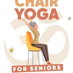 🍧[Read PDF] Chair Yoga For Seniors Easy 10-Minute Workouts to Banish Joint Pain an 🍧