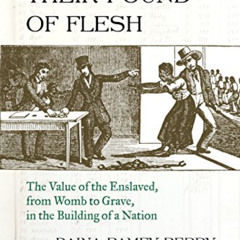 [ACCESS] PDF 💕 The Price for Their Pound of Flesh: The Value of the Enslaved, from W