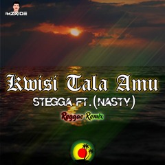 Stegga Ft. Nasty - Kwisi Tala Amu [ ReMiX ]