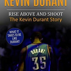 View [PDF EBOOK EPUB KINDLE] Kevin Durant: Rise Above And Shoot, The Kevin Durant Story (Basketball