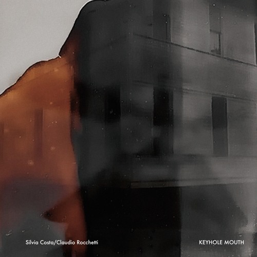 XX17: Silvia Costa/Claudio Rocchetti - KEYHOLE MOUTH - Set 4 - excerpt side B