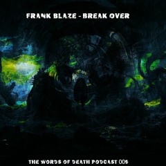 Frank Blaze - Break Is Over ( The Words Of Death Podcast 009)