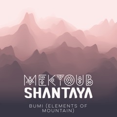Mektoub & Shantaya - Bumi (Elements Of Mountain)