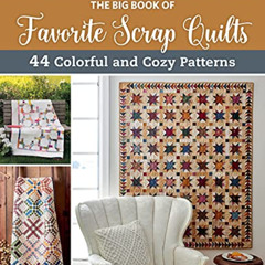 [Get] EBOOK 📬 The Big Book of Favorite Scrap Quilts: 44 Colorful and Cozy Patterns b