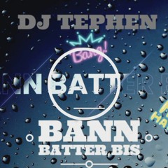 DJ TEPHEN - BANN BATTER BIS (Audio)