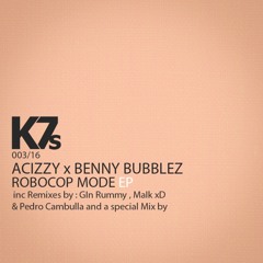 Acizzy X Benny Bubblez ( ft Azk69 ) - ROBOCOP MODE ( MaIk xD & Pedro Cambulla Remix )