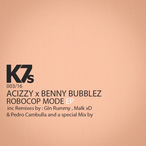 Acizzy X Benny Bubblez ( ft Azk69 ) - ROBOCOP MODE ( MaIk xD & Pedro Cambulla Remix )