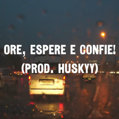 ORE, ESPERE E CONFIE (PROD. HUSKYY)