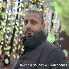 Invisible Sounds w/ Switchdance [25.01.25]